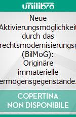 Neue Aktivierungsmöglichkeit durch das Bilanzrechtsmodernisierungsgesetz (BilMoG): Originäre immaterielle Vermögensgegenstände des Anlagevermögens. E-book. Formato PDF ebook