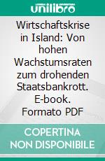 Wirtschaftskrise in Island: Von hohen Wachstumsraten zum drohenden Staatsbankrott. E-book. Formato PDF ebook