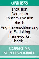 Intrusion Detection System Evasion durch Angriffsverschleierung in Exploiting Frameworks. E-book. Formato PDF