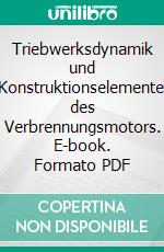 Triebwerksdynamik und Konstruktionselemente des Verbrennungsmotors. E-book. Formato PDF ebook di Matthias Stadler