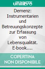 Demenz: Instrumentarien und Betreuungskonzepte zur Erfassung von Lebensqualität. E-book. Formato PDF ebook