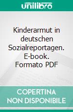 Kinderarmut in deutschen Sozialreportagen. E-book. Formato PDF ebook