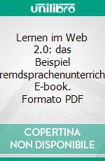 Lernen im Web 2.0: das Beispiel Fremdsprachenunterricht. E-book. Formato PDF ebook di Heidemarie Weiss