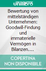 Bewertung von mittelständigen Unternehmen: Goodwill-Findung und immaterielle Vermögen in Bilanzen. E-book. Formato PDF ebook