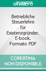 Betriebliche Steuerlehre für Existenzgründer. E-book. Formato PDF ebook