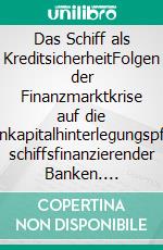 Das Schiff als KreditsicherheitFolgen der Finanzmarktkrise auf die Eigenkapitalhinterlegungspflicht schiffsfinanzierender Banken. E-book. Formato PDF