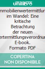 Immobilienwertermittlung im Wandel: Eine kritische Betrachtung der neuen Wertermittlungsverordnung. E-book. Formato PDF ebook