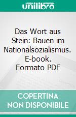 Das Wort aus Stein: Bauen im Nationalsozialismus. E-book. Formato PDF ebook di Sebastian Brüninghaus