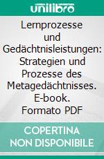 Lernprozesse und Gedächtnisleistungen: Strategien und Prozesse des Metagedächtnisses. E-book. Formato PDF ebook