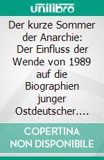 Der kurze Sommer der Anarchie: Der Einfluss der Wende von 1989 auf die Biographien junger Ostdeutscher. E-book. Formato PDF ebook di Michael Kummer