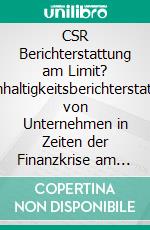 CSR Berichterstattung am Limit? Nachhaltigkeitsberichterstattung von Unternehmen in Zeiten der Finanzkrise am Beispiel der Allianz Gruppe. E-book. Formato PDF ebook