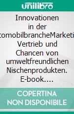 Innovationen in der AutomobilbrancheMarketing, Vertrieb und Chancen von umweltfreundlichen Nischenprodukten. E-book. Formato PDF ebook