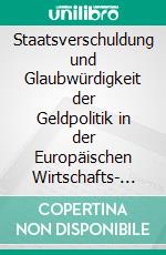 Staatsverschuldung und Glaubwürdigkeit der Geldpolitik in der Europäischen Wirtschafts- und Währungsunion. E-book. Formato PDF ebook di Christiana Ratcheva