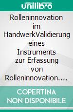 Rolleninnovation im HandwerkValidierung eines Instruments zur Erfassung von Rolleninnovation. E-book. Formato PDF ebook di Inga Reineke