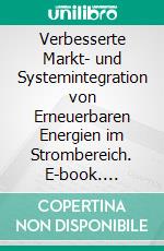 Verbesserte Markt- und Systemintegration von Erneuerbaren Energien im Strombereich. E-book. Formato PDF