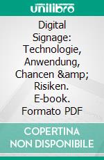 Digital Signage: Technologie, Anwendung, Chancen &amp; Risiken. E-book. Formato PDF ebook