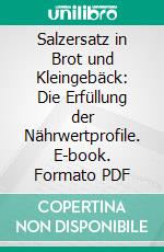 Salzersatz in Brot und Kleingebäck: Die Erfüllung der Nährwertprofile. E-book. Formato PDF ebook