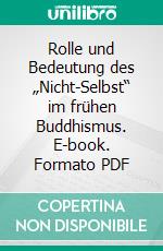 Rolle und Bedeutung des „Nicht-Selbst“ im frühen Buddhismus. E-book. Formato PDF ebook