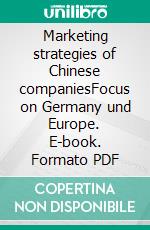 Marketing strategies of Chinese companiesFocus on Germany und Europe. E-book. Formato PDF ebook