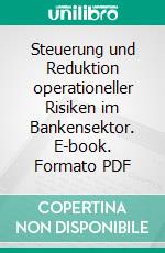 Steuerung und Reduktion operationeller Risiken im Bankensektor. E-book. Formato PDF