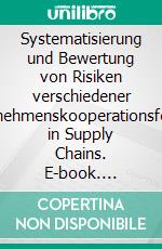 Systematisierung und Bewertung von Risiken verschiedener Unternehmenskooperationsformen in Supply Chains. E-book. Formato PDF ebook