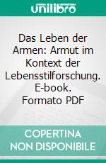 Das Leben der Armen: Armut im Kontext der Lebensstilforschung. E-book. Formato PDF ebook
