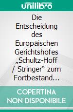 Die Entscheidung des Europäischen Gerichtshofes „Schultz-Hoff / Stringer“  zum Fortbestand des Urlaubsanspruches im KrankheitsfallEine ganzheitliche Betrachtung. E-book. Formato PDF