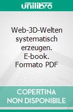 Web-3D-Welten systematisch erzeugen. E-book. Formato PDF ebook di Arthur Kunz