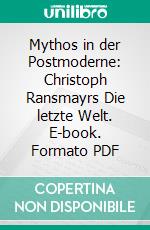 Mythos in der Postmoderne: Christoph Ransmayrs Die letzte Welt. E-book. Formato PDF ebook