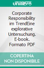 Corporate Responsibility im TrendEine explorative Untersuchung. E-book. Formato PDF ebook