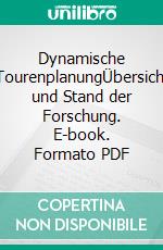 Dynamische TourenplanungÜbersicht und Stand der Forschung. E-book. Formato PDF ebook