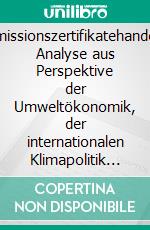 Emissionszertifikatehandel: Analyse aus Perspektive der Umweltökonomik, der internationalen Klimapolitik und des Finanzmarktes. E-book. Formato PDF ebook