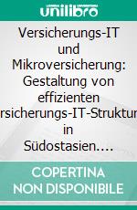 Versicherungs-IT und Mikroversicherung: Gestaltung von effizienten Versicherungs-IT-Strukturen in Südostasien. E-book. Formato PDF ebook