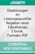 Essstörungen im LeistungssportDie Negation eines Tabuthemas. E-book. Formato PDF