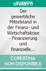 Der gewerbliche Mittelstand in der Finanz- und Wirtschaftskrise - Finanzierung und finanzielle Förderung baden-württembergischer KMU. E-book. Formato PDF