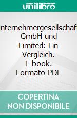 Unternehmergesellschaft, GmbH und Limited: Ein Vergleich. E-book. Formato PDF ebook di Kathrin Giegling