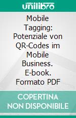 Mobile Tagging: Potenziale von QR-Codes im Mobile Business. E-book. Formato PDF ebook di Marvin Hegen