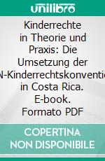 Kinderrechte in Theorie und Praxis: Die Umsetzung der UN-Kinderrechtskonvention in Costa Rica. E-book. Formato PDF ebook di Sabine Pfaff