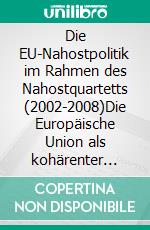 Die EU-Nahostpolitik im Rahmen des Nahostquartetts (2002-2008)Die Europäische Union als kohärenter außenpolitischer Akteur. E-book. Formato PDF ebook di Ralph Kass