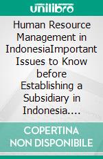 Human Resource Management in IndonesiaImportant Issues to Know before Establishing a Subsidiary in Indonesia. E-book. Formato PDF ebook