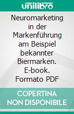 Neuromarketing in der Markenführung am Beispiel bekannter Biermarken. E-book. Formato PDF ebook