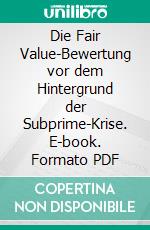 Die Fair Value-Bewertung vor dem Hintergrund der Subprime-Krise. E-book. Formato PDF ebook di Mihail Mihaylov