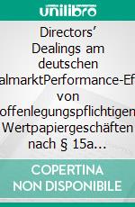 Directors’ Dealings am deutschen KapitalmarktPerformance-Effekte von offenlegungspflichtigen Wertpapiergeschäften nach § 15a WpHG. E-book. Formato PDF