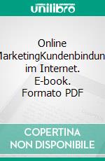 Online MarketingKundenbindung im Internet. E-book. Formato PDF ebook di Dennis Ulamec