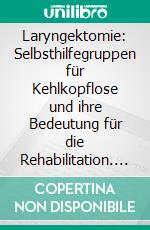 Laryngektomie: Selbsthilfegruppen für Kehlkopflose und ihre Bedeutung für die Rehabilitation. E-book. Formato PDF ebook