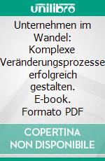 Unternehmen im Wandel: Komplexe Veränderungsprozesse erfolgreich gestalten. E-book. Formato PDF ebook di Saskia Rennebach