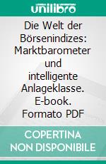 Die Welt der Börsenindizes: Marktbarometer und intelligente Anlageklasse. E-book. Formato PDF ebook