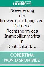 Novellierung der Immobilienwertermittlungsverordnung: Die neue Rechtsnorm des Immobilienmarkts in Deutschland. E-book. Formato PDF