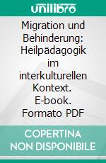 Migration und Behinderung: Heilpädagogik im interkulturellen Kontext. E-book. Formato PDF ebook