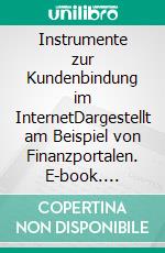 Instrumente zur Kundenbindung im InternetDargestellt am Beispiel von Finanzportalen. E-book. Formato PDF ebook